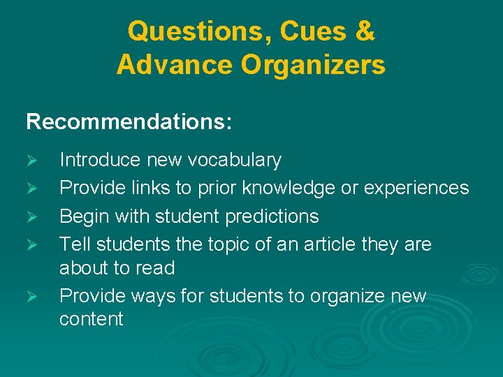 Questions, Cues & Advance Organizers Recommendations: Ø Ø Ø Introduce new vocabulary Provide links