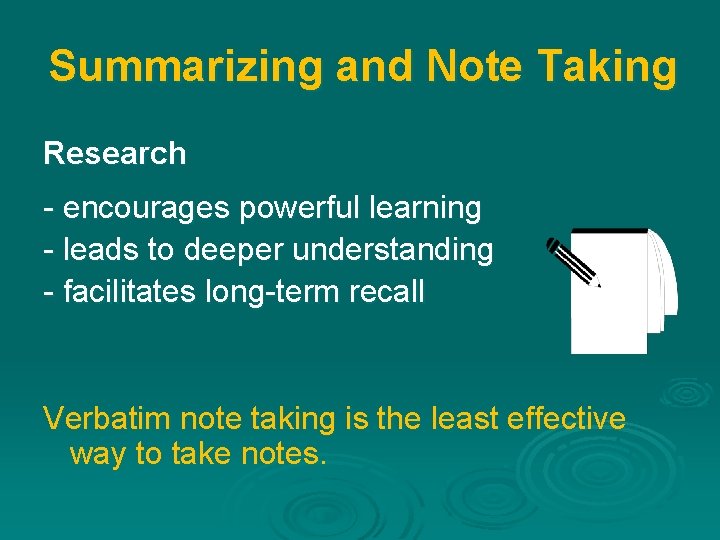 Summarizing and Note Taking Research - encourages powerful learning - leads to deeper understanding