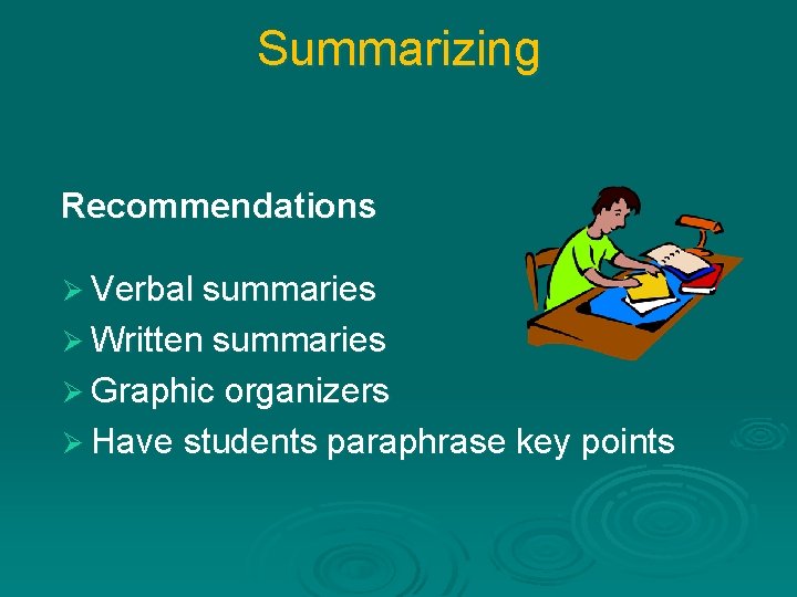 Summarizing Recommendations Ø Verbal summaries Ø Written summaries Ø Graphic organizers Ø Have students