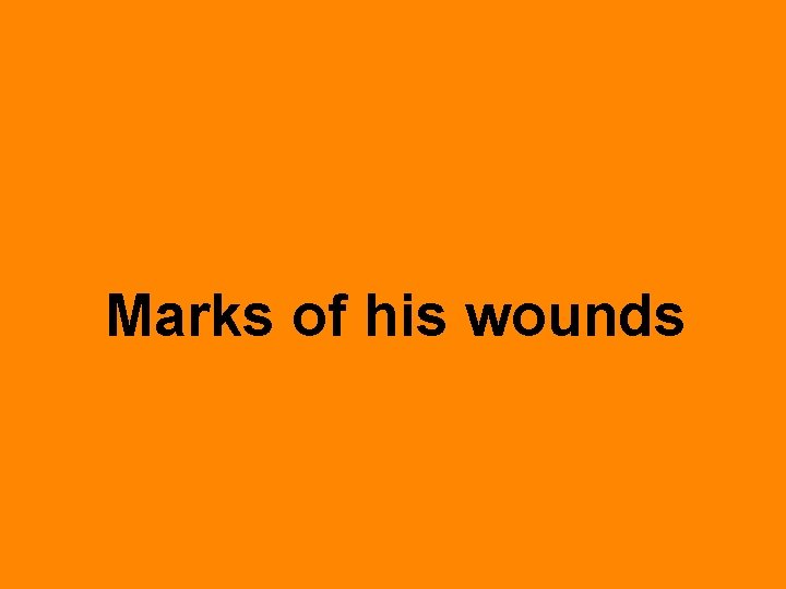 Marks of his wounds 
