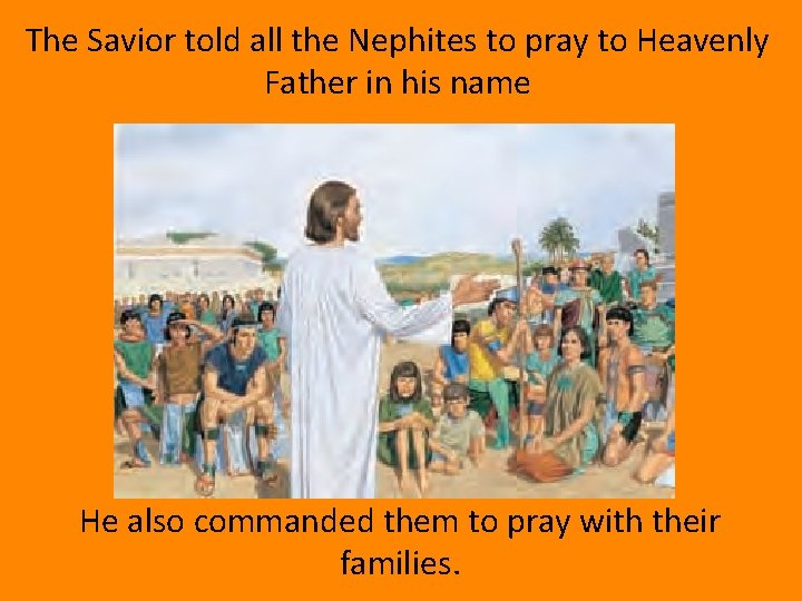 The Savior told all the Nephites to pray to Heavenly Father in his name