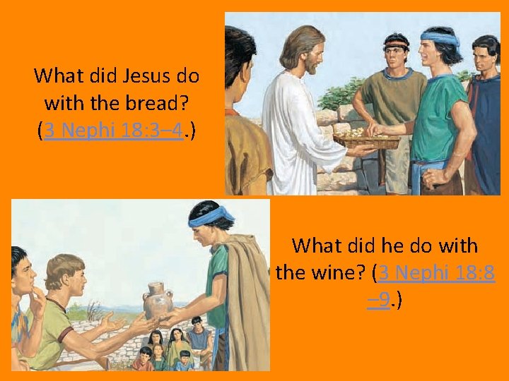 What did Jesus do with the bread? (3 Nephi 18: 3– 4. ) What