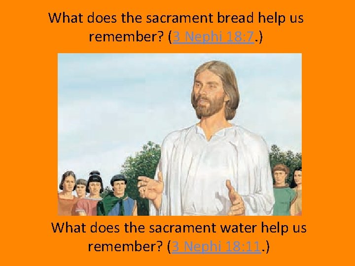 What does the sacrament bread help us remember? (3 Nephi 18: 7. ) What