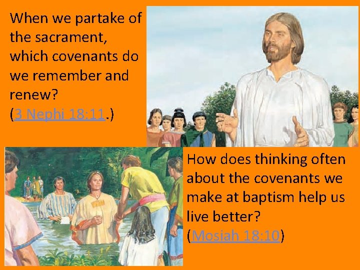 When we partake of the sacrament, which covenants do we remember and renew? (3