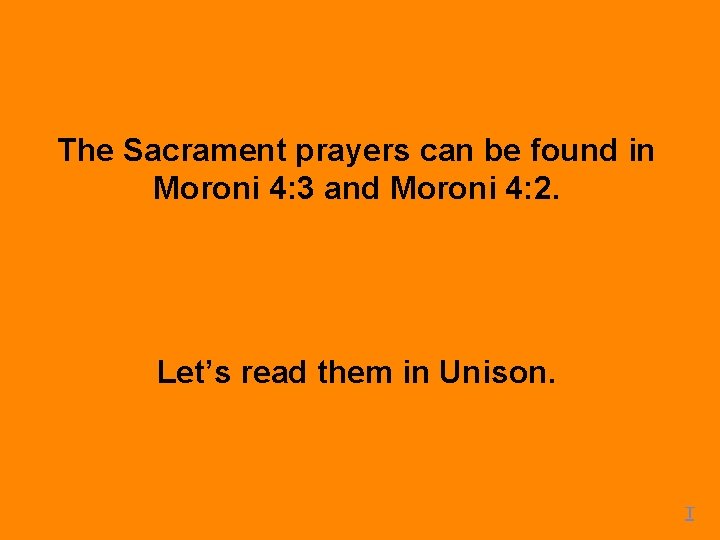 The Sacrament prayers can be found in Moroni 4: 3 and Moroni 4: 2.