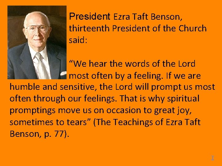 President Ezra Taft Benson, thirteenth President of the Church said: “We hear the words