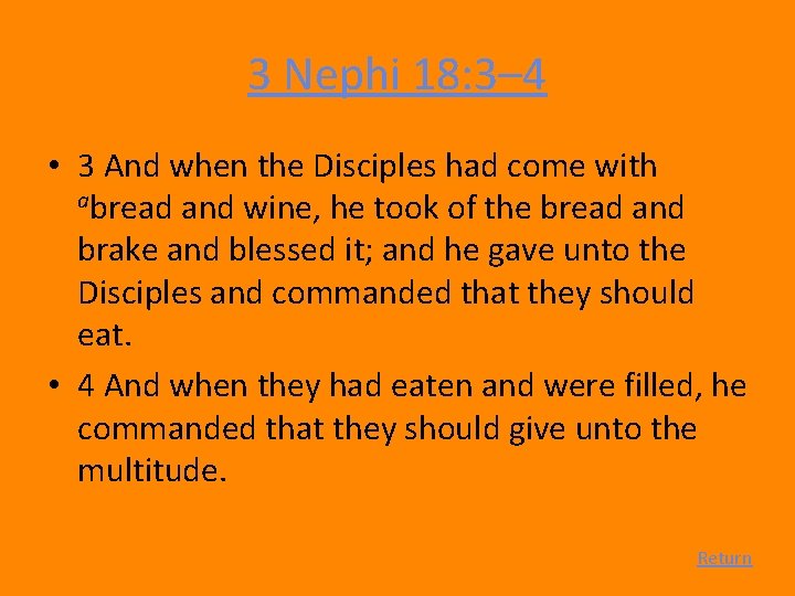 3 Nephi 18: 3– 4 • 3 And when the Disciples had come with