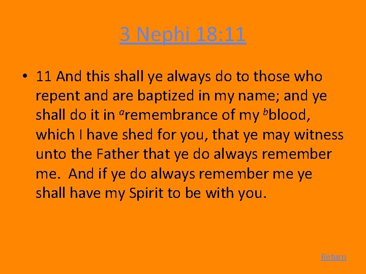 3 Nephi 18: 11 • 11 And this shall ye always do to those