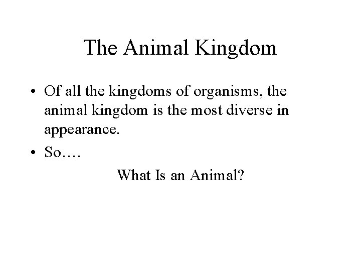 The Animal Kingdom • Of all the kingdoms of organisms, the animal kingdom is
