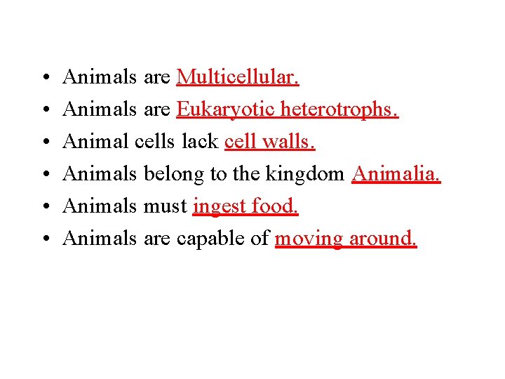  • • • Animals are Multicellular. Animals are Eukaryotic heterotrophs. Animal cells lack