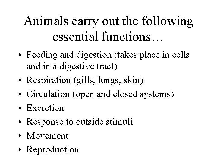 Animals carry out the following essential functions… • Feeding and digestion (takes place in