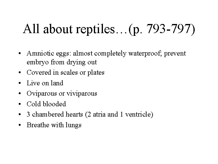 All about reptiles…(p. 793 -797) • Amniotic eggs: almost completely waterproof; prevent embryo from