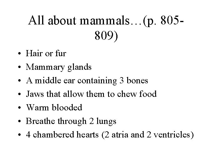 All about mammals…(p. 805809) • • Hair or fur Mammary glands A middle ear