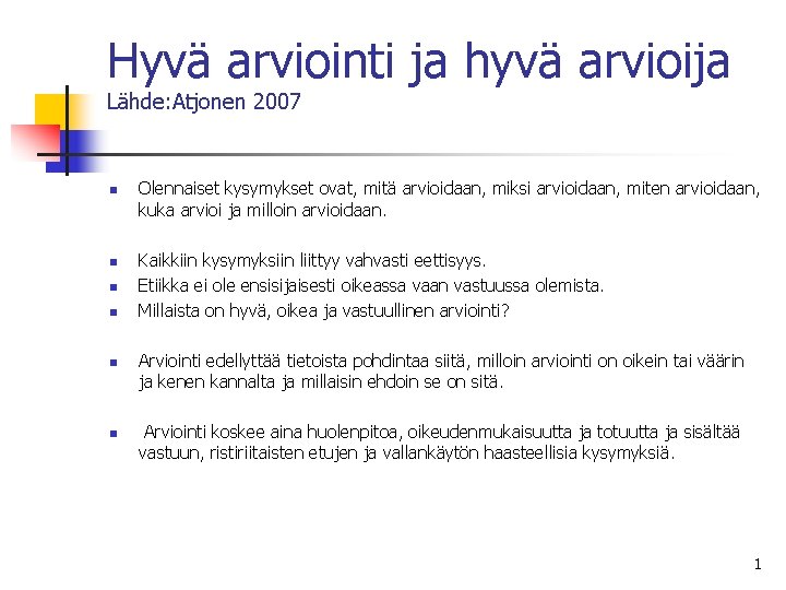Hyvä arviointi ja hyvä arvioija Lähde: Atjonen 2007 n n n Olennaiset kysymykset ovat,