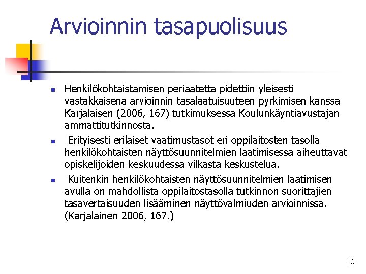 Arvioinnin tasapuolisuus n n n Henkilökohtaistamisen periaatetta pidettiin yleisesti vastakkaisena arvioinnin tasalaatuisuuteen pyrkimisen kanssa