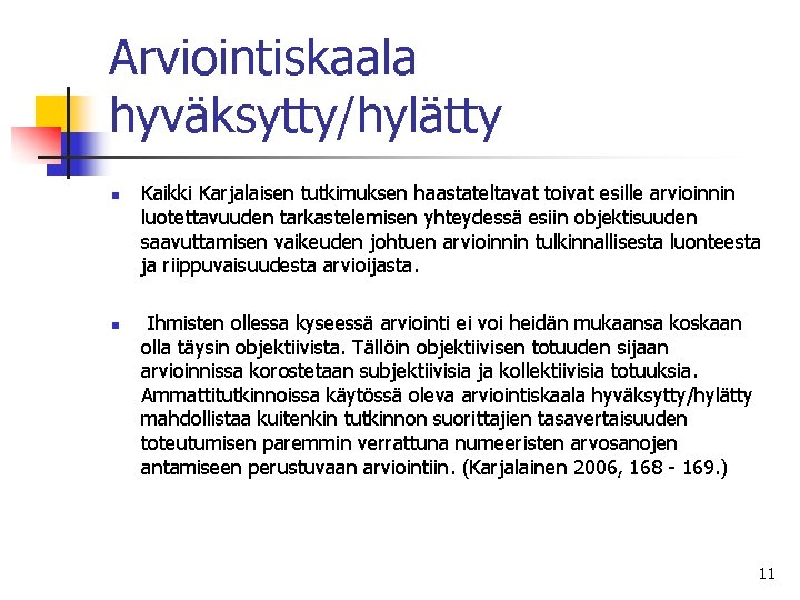 Arviointiskaala hyväksytty/hylätty n n Kaikki Karjalaisen tutkimuksen haastateltavat toivat esille arvioinnin luotettavuuden tarkastelemisen yhteydessä