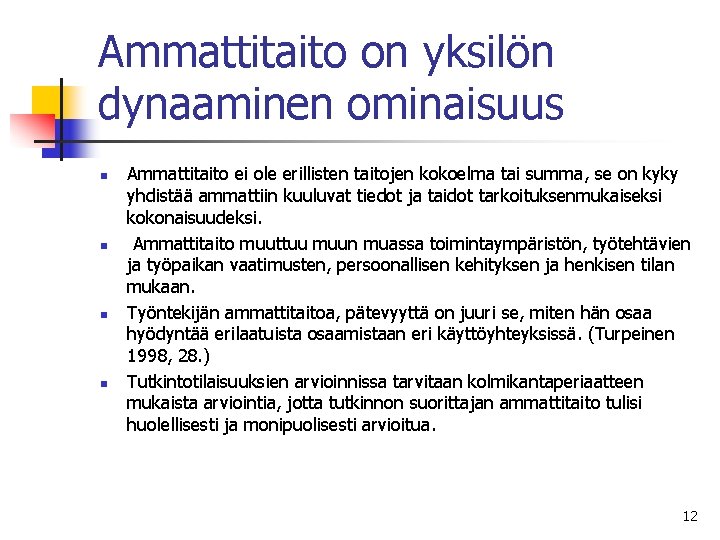 Ammattitaito on yksilön dynaaminen ominaisuus n n Ammattitaito ei ole erillisten taitojen kokoelma tai