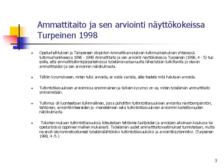 Ammattitaito ja sen arviointi näyttökokeissa Turpeinen 1998 n n n Opetushallituksen ja Tampereen yliopiston