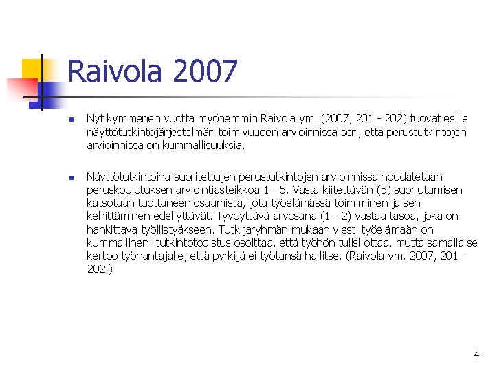 Raivola 2007 n n Nyt kymmenen vuotta myöhemmin Raivola ym. (2007, 201 - 202)