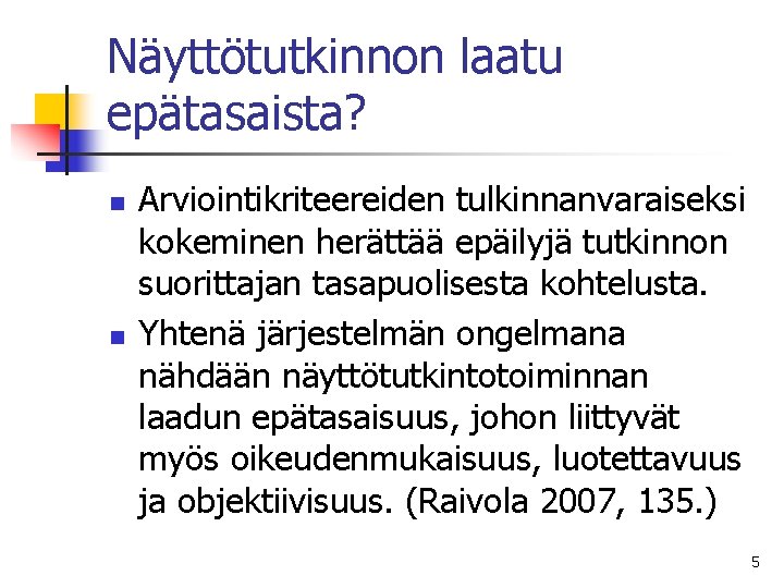 Näyttötutkinnon laatu epätasaista? n n Arviointikriteereiden tulkinnanvaraiseksi kokeminen herättää epäilyjä tutkinnon suorittajan tasapuolisesta kohtelusta.
