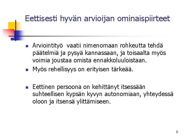 Eettisesti hyvän arvioijan ominaispiirteet n n n Arviointityö vaatii nimenomaan rohkeutta tehdä päätelmiä ja