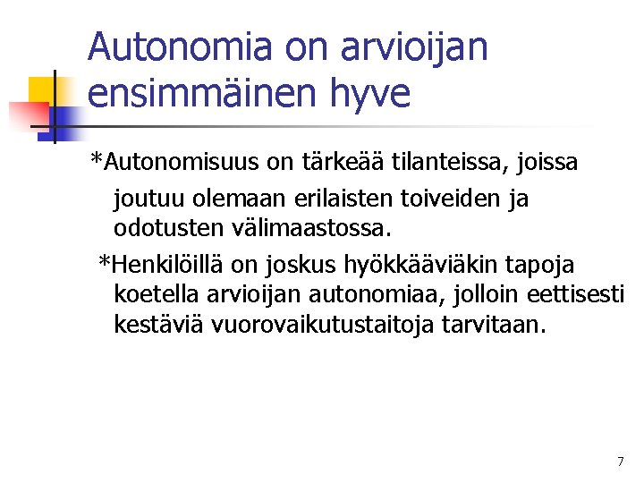 Autonomia on arvioijan ensimmäinen hyve *Autonomisuus on tärkeää tilanteissa, joissa joutuu olemaan erilaisten toiveiden