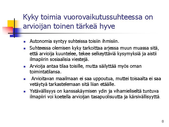 Kyky toimia vuorovaikutussuhteessa on arvioijan toinen tärkeä hyve n n n Autonomia syntyy suhteissa