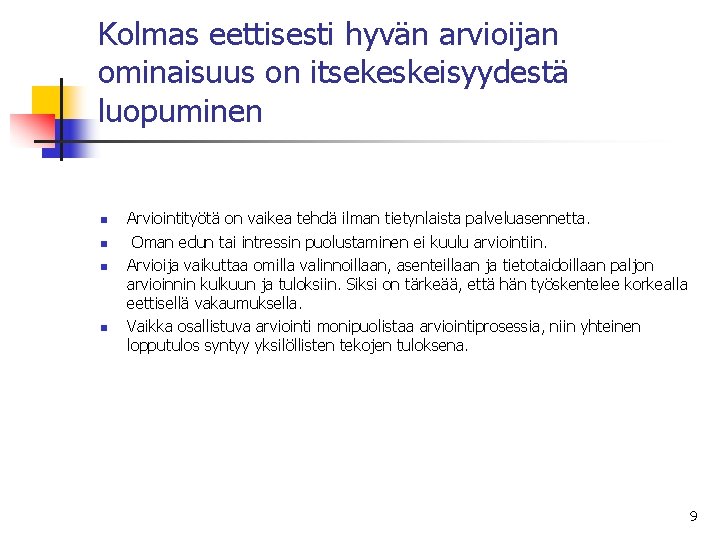 Kolmas eettisesti hyvän arvioijan ominaisuus on itsekeskeisyydestä luopuminen n n Arviointityötä on vaikea tehdä