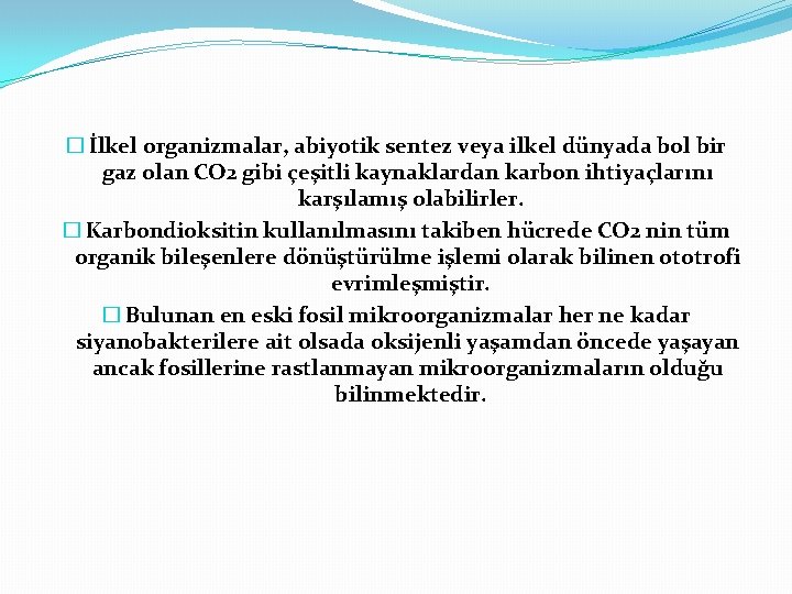 � İlkel organizmalar, abiyotik sentez veya ilkel dünyada bol bir gaz olan CO 2