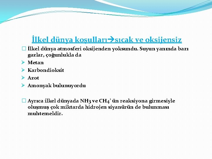 İlkel dünya koşulları sıcak ve oksijensiz � İlkel dünya atmosferi oksijenden yoksundu. Suyun yanında