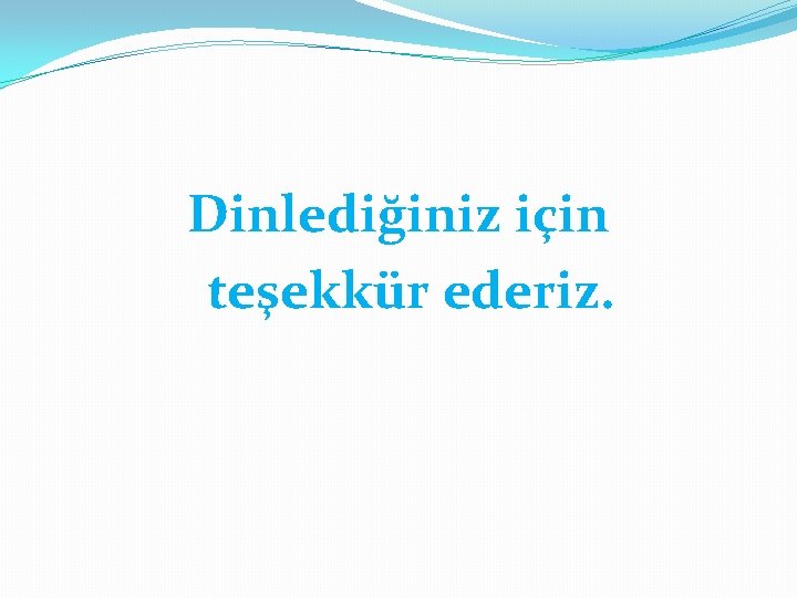 Dinlediğiniz için teşekkür ederiz. 