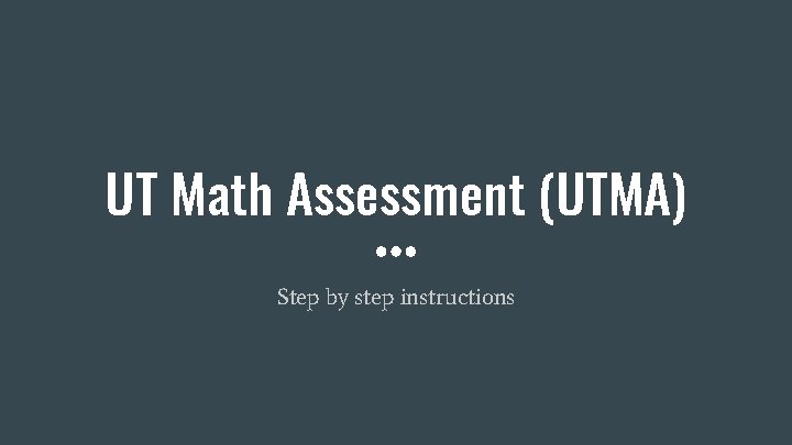 UT Math Assessment (UTMA) Step by step instructions 