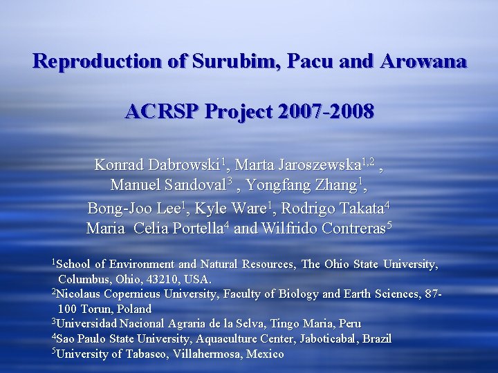 Reproduction of Surubim, Pacu and Arowana ACRSP Project 2007 -2008 Konrad Dabrowski 1, Marta