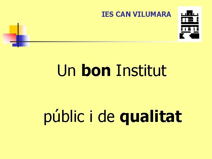 IES CAN VILUMARA Un bon Institut públic i de qualitat 