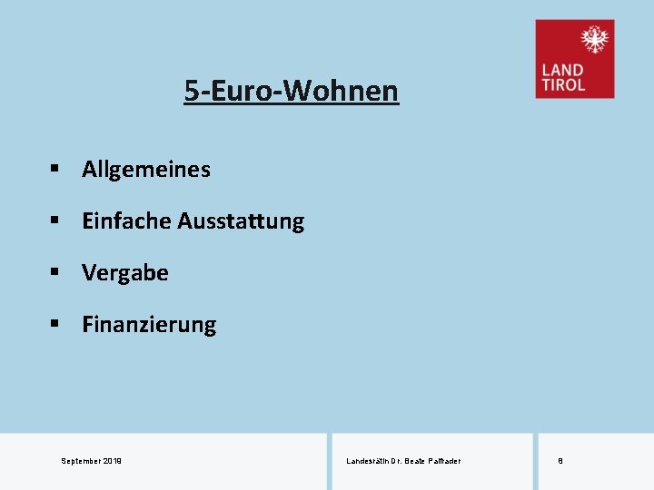 5 -Euro-Wohnen § Allgemeines § Einfache Ausstattung § Vergabe § Finanzierung September 2019 Landesrätin