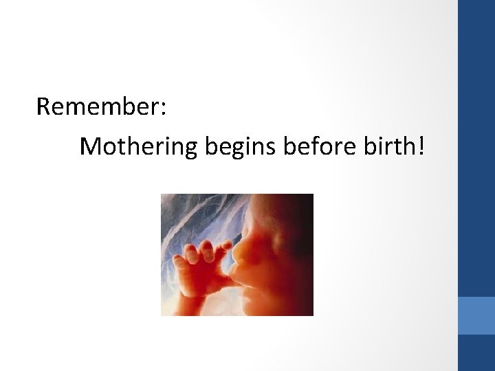 Remember: Mothering begins before birth! 