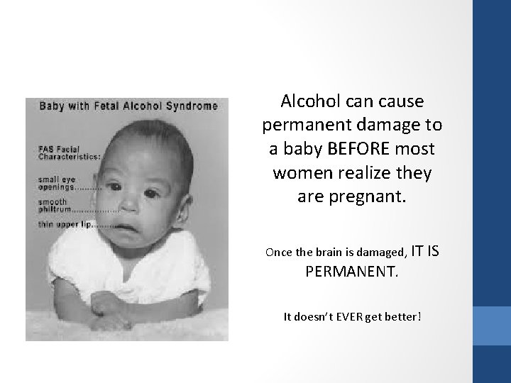 Alcohol can cause permanent damage to a baby BEFORE most women realize they are