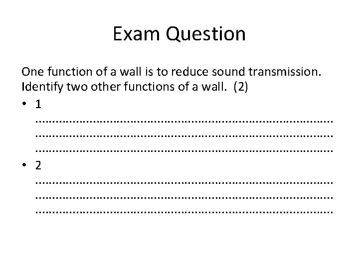 Exam Question One function of a wall is to reduce sound transmission. Identify two