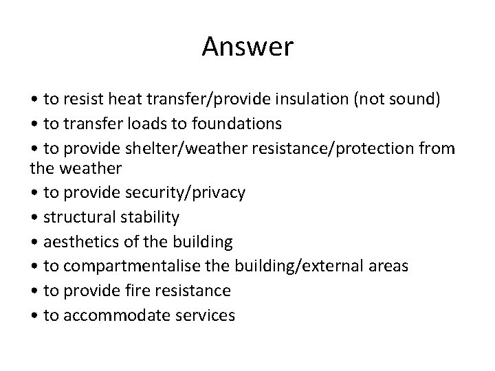 Answer • to resist heat transfer/provide insulation (not sound) • to transfer loads to