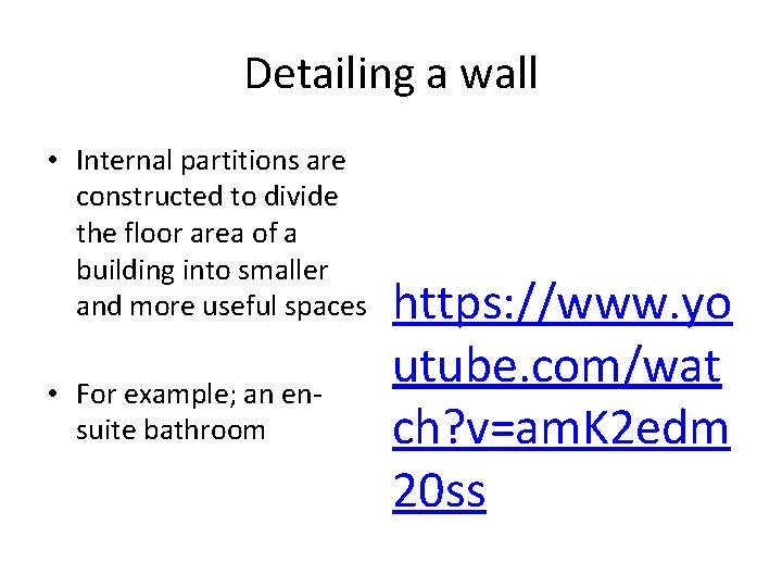 Detailing a wall • Internal partitions are constructed to divide the floor area of