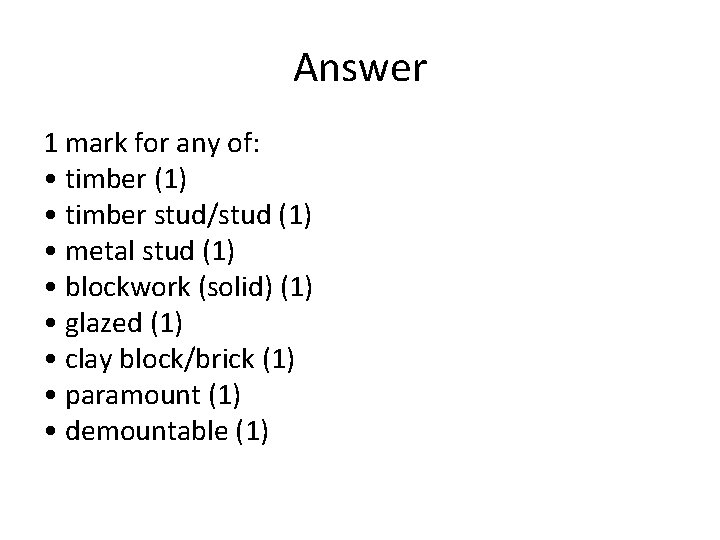 Answer 1 mark for any of: • timber (1) • timber stud/stud (1) •