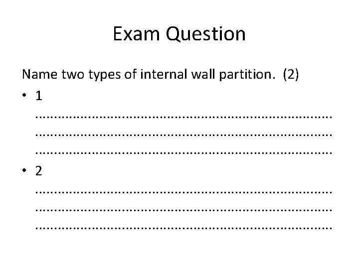 Exam Question Name two types of internal wall partition. (2) • 1. . .