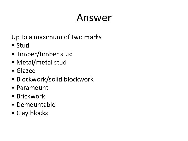 Answer Up to a maximum of two marks • Stud • Timber/timber stud •