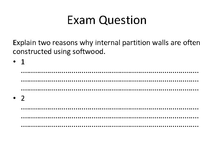 Exam Question Explain two reasons why internal partition walls are often constructed using softwood.