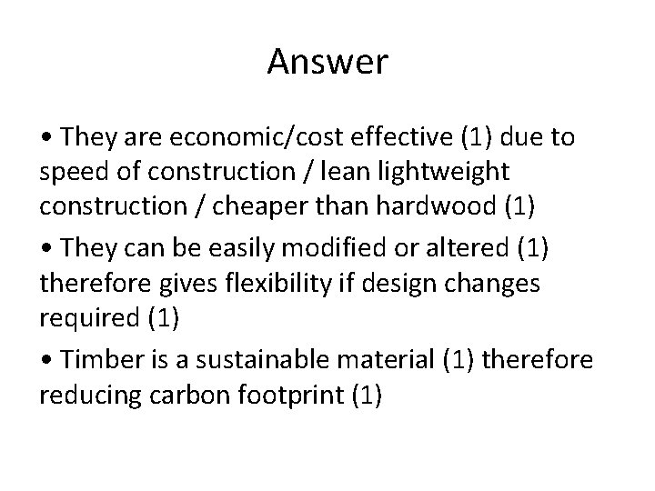 Answer • They are economic/cost effective (1) due to speed of construction / lean