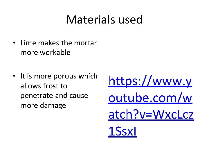 Materials used • Lime makes the mortar more workable • It is more porous