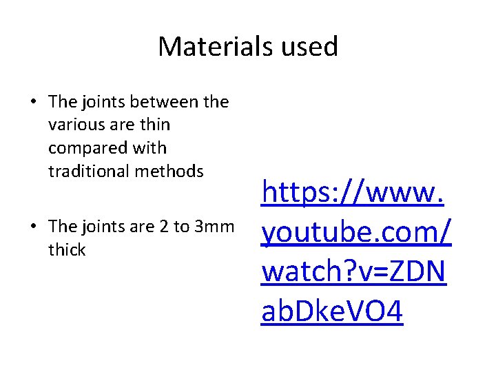 Materials used • The joints between the various are thin compared with traditional methods