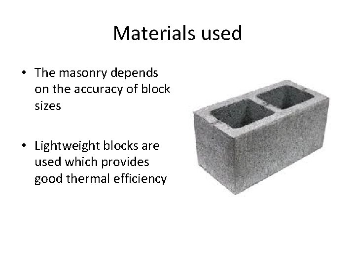 Materials used • The masonry depends on the accuracy of block sizes • Lightweight