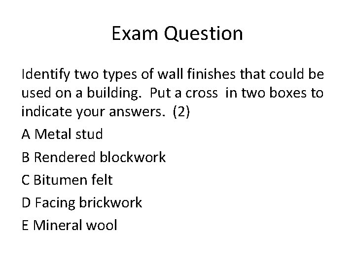 Exam Question Identify two types of wall finishes that could be used on a