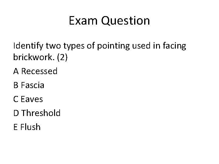 Exam Question Identify two types of pointing used in facing brickwork. (2) A Recessed